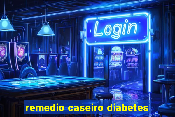 remedio caseiro diabetes